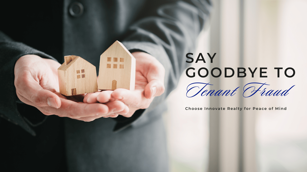 Say Goodbye to Tenant Fraud: Choose Innovate Realty for Peace of Mind